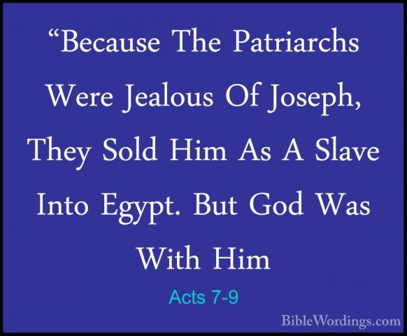 Acts 7-9 - "Because The Patriarchs Were Jealous Of Joseph, They S"Because The Patriarchs Were Jealous Of Joseph, They Sold Him As A Slave Into Egypt. But God Was With Him 