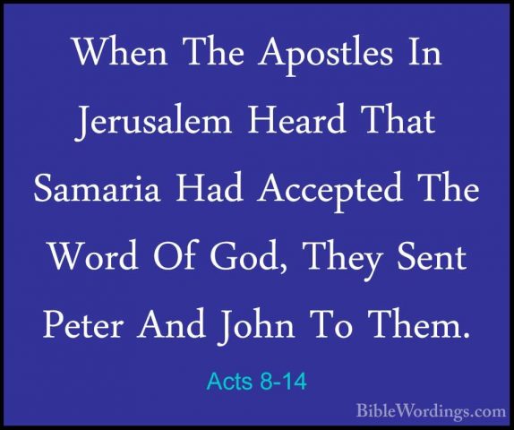 Acts 8-14 - When The Apostles In Jerusalem Heard That Samaria HadWhen The Apostles In Jerusalem Heard That Samaria Had Accepted The Word Of God, They Sent Peter And John To Them. 