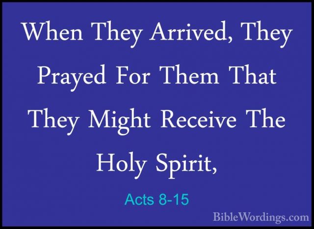 Acts 8-15 - When They Arrived, They Prayed For Them That They MigWhen They Arrived, They Prayed For Them That They Might Receive The Holy Spirit, 