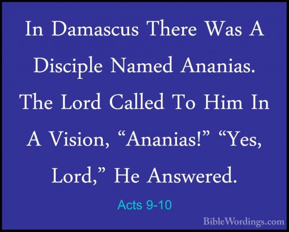 Acts 9-10 - In Damascus There Was A Disciple Named Ananias. The LIn Damascus There Was A Disciple Named Ananias. The Lord Called To Him In A Vision, "Ananias!" "Yes, Lord," He Answered. 
