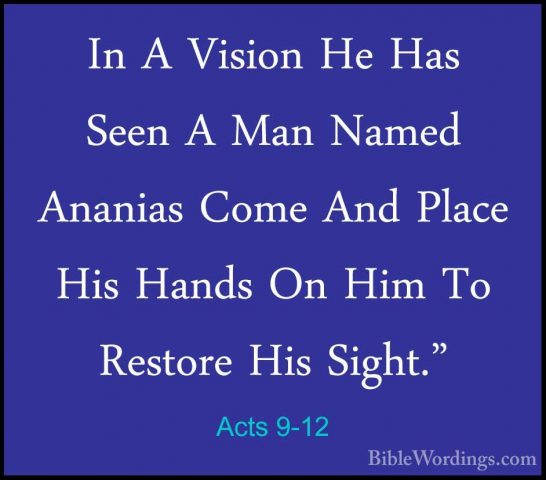 Acts 9-12 - In A Vision He Has Seen A Man Named Ananias Come AndIn A Vision He Has Seen A Man Named Ananias Come And Place His Hands On Him To Restore His Sight." 