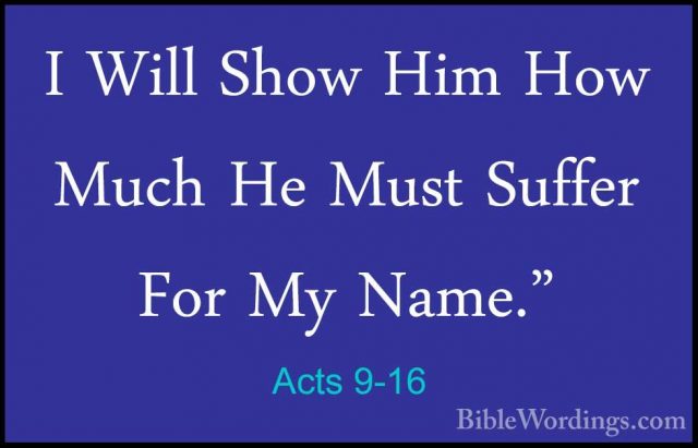 Acts 9-16 - I Will Show Him How Much He Must Suffer For My Name."I Will Show Him How Much He Must Suffer For My Name." 