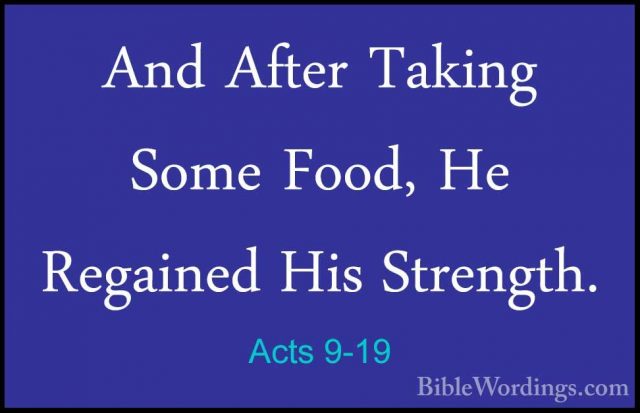 Acts 9-19 - And After Taking Some Food, He Regained His Strength.And After Taking Some Food, He Regained His Strength. 