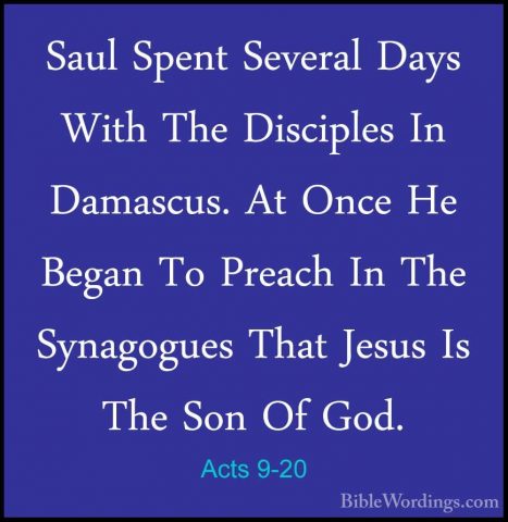 Acts 9-20 - Saul Spent Several Days With The Disciples In DamascuSaul Spent Several Days With The Disciples In Damascus. At Once He Began To Preach In The Synagogues That Jesus Is The Son Of God. 