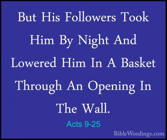 Acts 9-25 - But His Followers Took Him By Night And Lowered Him IBut His Followers Took Him By Night And Lowered Him In A Basket Through An Opening In The Wall. 