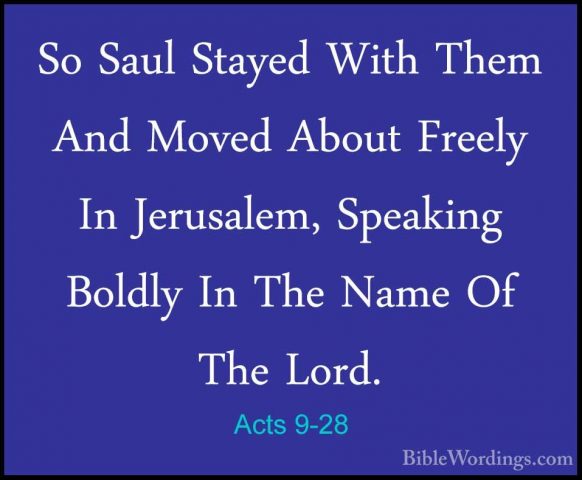 Acts 9-28 - So Saul Stayed With Them And Moved About Freely In JeSo Saul Stayed With Them And Moved About Freely In Jerusalem, Speaking Boldly In The Name Of The Lord. 