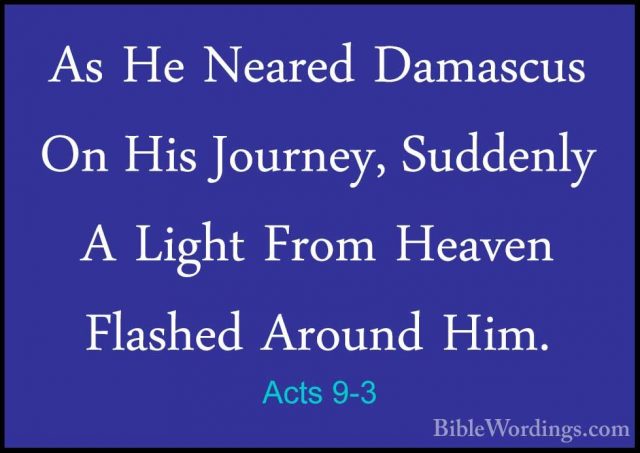 Acts 9-3 - As He Neared Damascus On His Journey, Suddenly A LightAs He Neared Damascus On His Journey, Suddenly A Light From Heaven Flashed Around Him. 