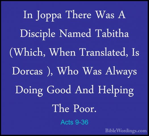 Acts 9-36 - In Joppa There Was A Disciple Named Tabitha (Which, WIn Joppa There Was A Disciple Named Tabitha (Which, When Translated, Is Dorcas ), Who Was Always Doing Good And Helping The Poor. 