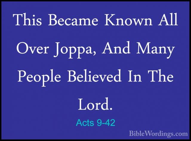 Acts 9-42 - This Became Known All Over Joppa, And Many People BelThis Became Known All Over Joppa, And Many People Believed In The Lord. 