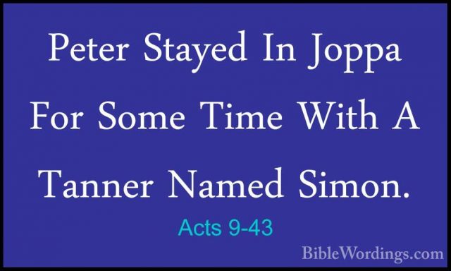 Acts 9-43 - Peter Stayed In Joppa For Some Time With A Tanner NamPeter Stayed In Joppa For Some Time With A Tanner Named Simon.