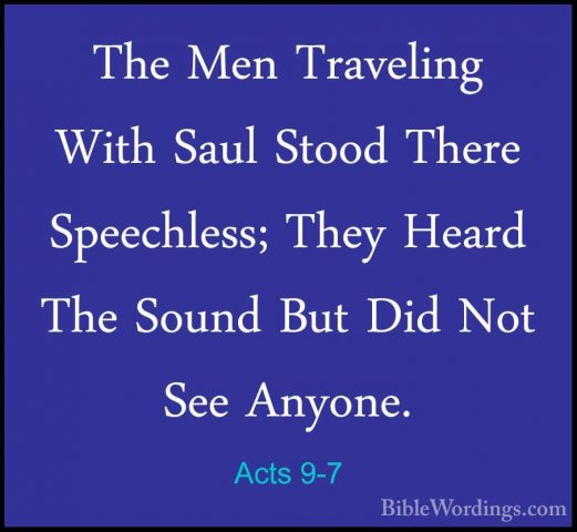 Acts 9-7 - The Men Traveling With Saul Stood There Speechless; ThThe Men Traveling With Saul Stood There Speechless; They Heard The Sound But Did Not See Anyone. 