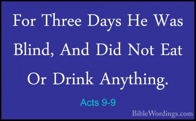Acts 9-9 - For Three Days He Was Blind, And Did Not Eat Or DrinkFor Three Days He Was Blind, And Did Not Eat Or Drink Anything. 