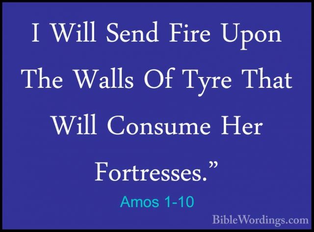 Amos 1-10 - I Will Send Fire Upon The Walls Of Tyre That Will ConI Will Send Fire Upon The Walls Of Tyre That Will Consume Her Fortresses." 