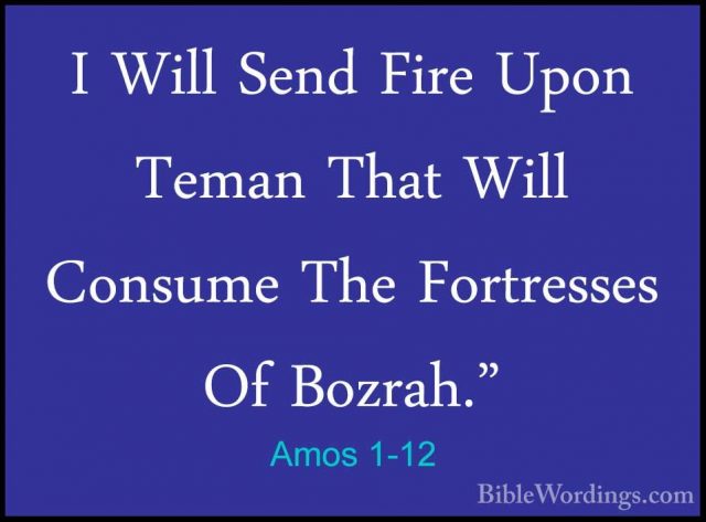 Amos 1-12 - I Will Send Fire Upon Teman That Will Consume The ForI Will Send Fire Upon Teman That Will Consume The Fortresses Of Bozrah." 