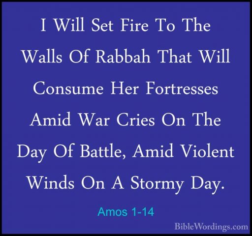 Amos 1-14 - I Will Set Fire To The Walls Of Rabbah That Will ConsI Will Set Fire To The Walls Of Rabbah That Will Consume Her Fortresses Amid War Cries On The Day Of Battle, Amid Violent Winds On A Stormy Day. 