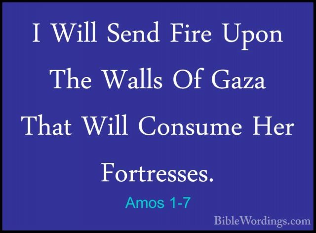 Amos 1-7 - I Will Send Fire Upon The Walls Of Gaza That Will ConsI Will Send Fire Upon The Walls Of Gaza That Will Consume Her Fortresses. 