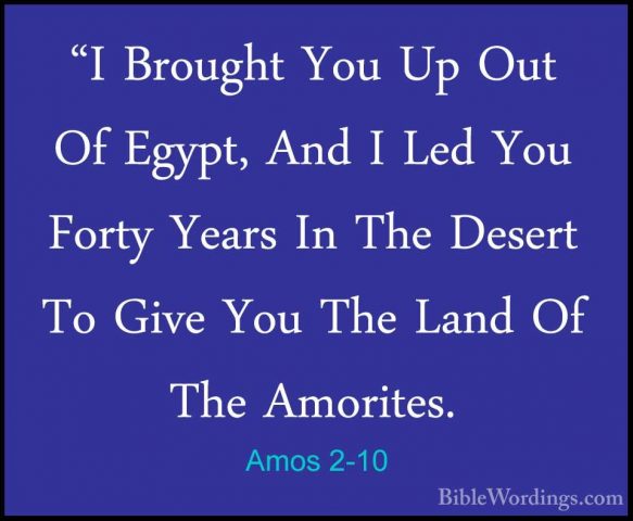 Amos 2-10 - "I Brought You Up Out Of Egypt, And I Led You Forty Y"I Brought You Up Out Of Egypt, And I Led You Forty Years In The Desert To Give You The Land Of The Amorites. 
