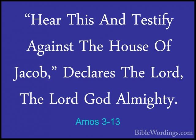 Amos 3-13 - "Hear This And Testify Against The House Of Jacob," D"Hear This And Testify Against The House Of Jacob," Declares The Lord, The Lord God Almighty. 