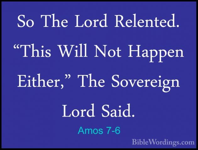 Amos 7-6 - So The Lord Relented. "This Will Not Happen Either," TSo The Lord Relented. "This Will Not Happen Either," The Sovereign Lord Said. 
