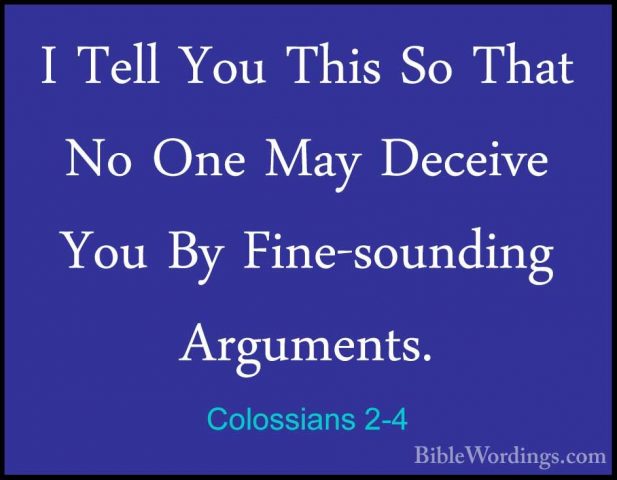 Colossians 2-4 - I Tell You This So That No One May Deceive You BI Tell You This So That No One May Deceive You By Fine-sounding Arguments. 