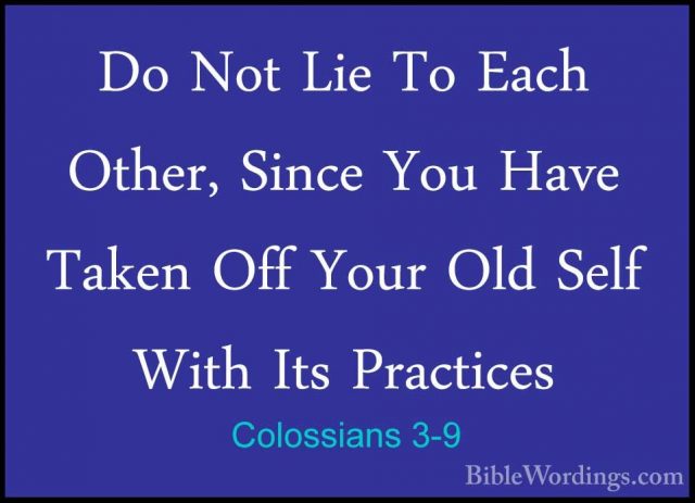 Colossians 3-9 - Do Not Lie To Each Other, Since You Have Taken ODo Not Lie To Each Other, Since You Have Taken Off Your Old Self With Its Practices 