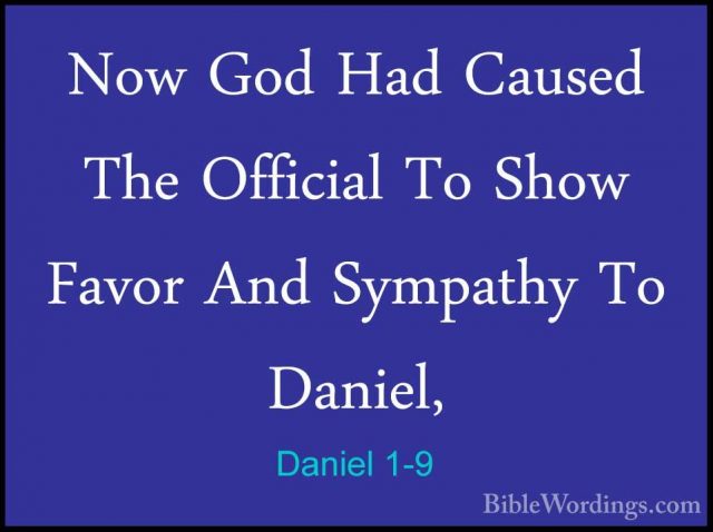 Daniel 1-9 - Now God Had Caused The Official To Show Favor And SyNow God Had Caused The Official To Show Favor And Sympathy To Daniel, 
