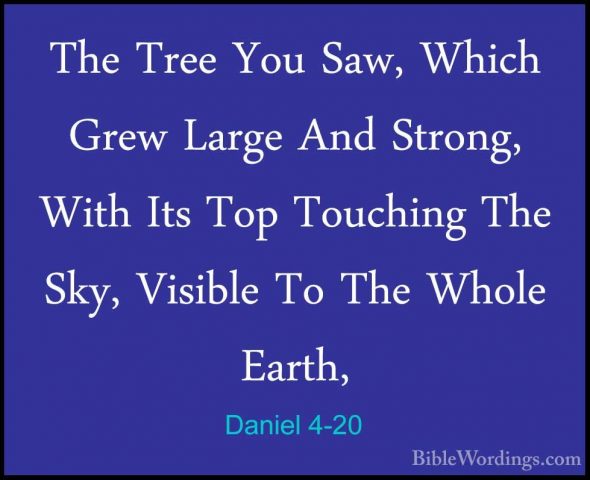 Daniel 4-20 - The Tree You Saw, Which Grew Large And Strong, WithThe Tree You Saw, Which Grew Large And Strong, With Its Top Touching The Sky, Visible To The Whole Earth, 