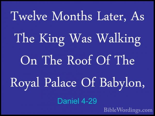 Daniel 4-29 - Twelve Months Later, As The King Was Walking On TheTwelve Months Later, As The King Was Walking On The Roof Of The Royal Palace Of Babylon, 