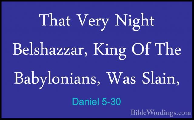 Daniel 5-30 - That Very Night Belshazzar, King Of The BabyloniansThat Very Night Belshazzar, King Of The Babylonians, Was Slain, 