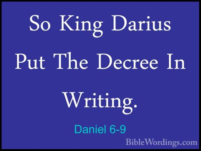 Daniel 6-9 - So King Darius Put The Decree In Writing.So King Darius Put The Decree In Writing. 