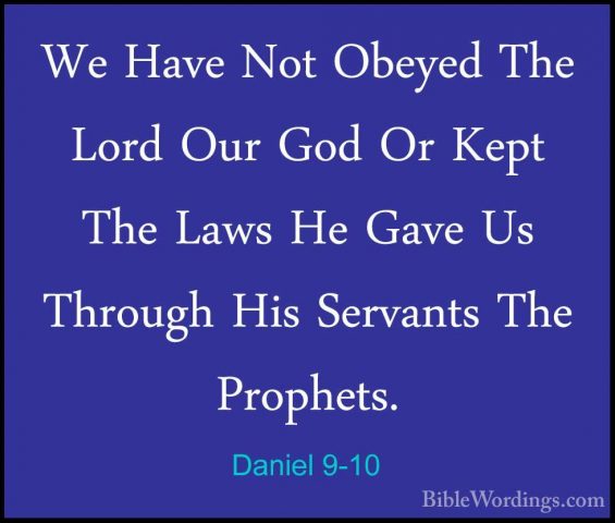 Daniel 9-10 - We Have Not Obeyed The Lord Our God Or Kept The LawWe Have Not Obeyed The Lord Our God Or Kept The Laws He Gave Us Through His Servants The Prophets. 