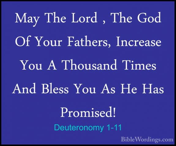 Deuteronomy 1-11 - May The Lord , The God Of Your Fathers, IncreaMay The Lord , The God Of Your Fathers, Increase You A Thousand Times And Bless You As He Has Promised! 