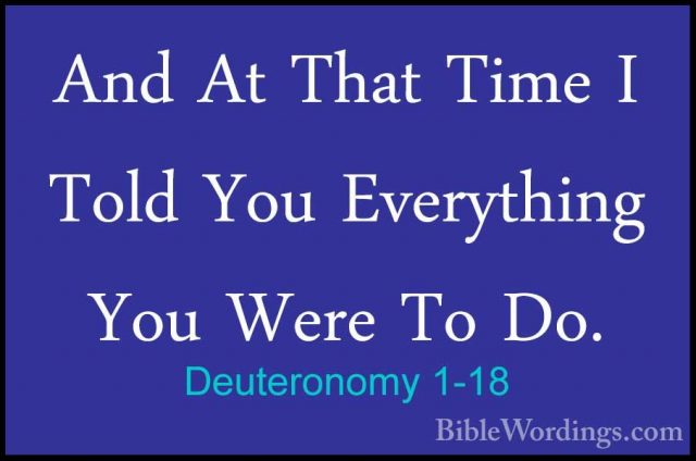 Deuteronomy 1-18 - And At That Time I Told You Everything You WerAnd At That Time I Told You Everything You Were To Do. 