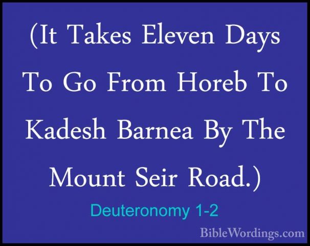 Deuteronomy 1-2 - (It Takes Eleven Days To Go From Horeb To Kades(It Takes Eleven Days To Go From Horeb To Kadesh Barnea By The Mount Seir Road.) 