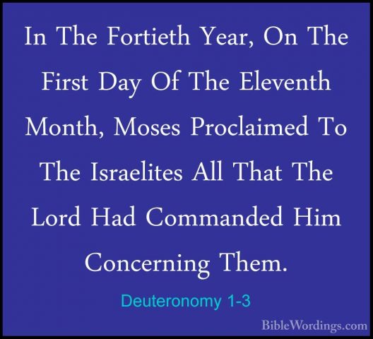Deuteronomy 1-3 - In The Fortieth Year, On The First Day Of The EIn The Fortieth Year, On The First Day Of The Eleventh Month, Moses Proclaimed To The Israelites All That The Lord Had Commanded Him Concerning Them. 