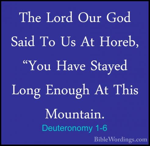 Deuteronomy 1-6 - The Lord Our God Said To Us At Horeb, "You HaveThe Lord Our God Said To Us At Horeb, "You Have Stayed Long Enough At This Mountain. 
