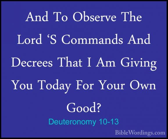 Deuteronomy 10-13 - And To Observe The Lord 'S Commands And DecreAnd To Observe The Lord 'S Commands And Decrees That I Am Giving You Today For Your Own Good? 