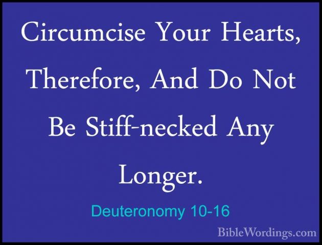 Deuteronomy 10-16 - Circumcise Your Hearts, Therefore, And Do NotCircumcise Your Hearts, Therefore, And Do Not Be Stiff-necked Any Longer. 