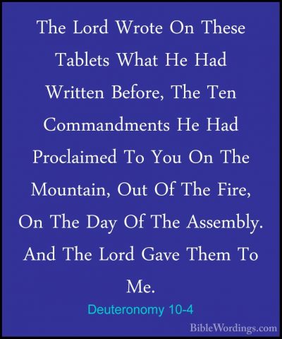 Deuteronomy 10-4 - The Lord Wrote On These Tablets What He Had WrThe Lord Wrote On These Tablets What He Had Written Before, The Ten Commandments He Had Proclaimed To You On The Mountain, Out Of The Fire, On The Day Of The Assembly. And The Lord Gave Them To Me. 