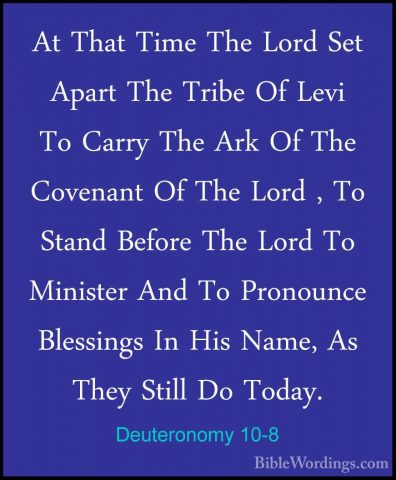 Deuteronomy 10-8 - At That Time The Lord Set Apart The Tribe Of LAt That Time The Lord Set Apart The Tribe Of Levi To Carry The Ark Of The Covenant Of The Lord , To Stand Before The Lord To Minister And To Pronounce Blessings In His Name, As They Still Do Today. 