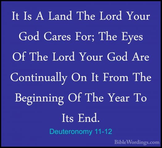 Deuteronomy 11-12 - It Is A Land The Lord Your God Cares For; TheIt Is A Land The Lord Your God Cares For; The Eyes Of The Lord Your God Are Continually On It From The Beginning Of The Year To Its End. 