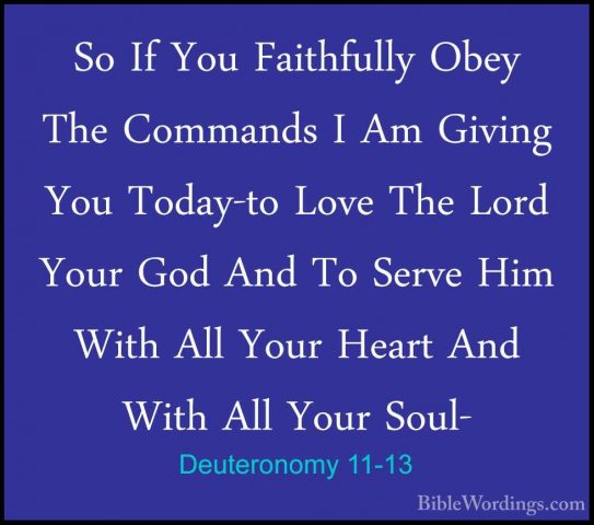 Deuteronomy 11-13 - So If You Faithfully Obey The Commands I Am GSo If You Faithfully Obey The Commands I Am Giving You Today-to Love The Lord Your God And To Serve Him With All Your Heart And With All Your Soul- 