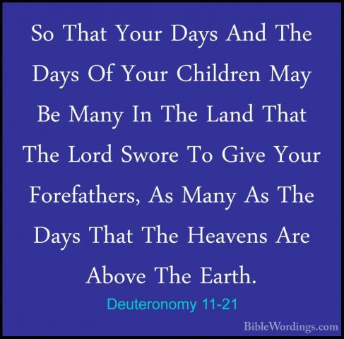 Deuteronomy 11-21 - So That Your Days And The Days Of Your ChildrSo That Your Days And The Days Of Your Children May Be Many In The Land That The Lord Swore To Give Your Forefathers, As Many As The Days That The Heavens Are Above The Earth. 