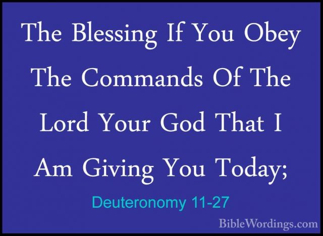 Deuteronomy 11-27 - The Blessing If You Obey The Commands Of TheThe Blessing If You Obey The Commands Of The Lord Your God That I Am Giving You Today; 