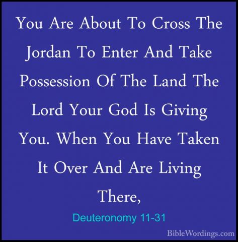 Deuteronomy 11-31 - You Are About To Cross The Jordan To Enter AnYou Are About To Cross The Jordan To Enter And Take Possession Of The Land The Lord Your God Is Giving You. When You Have Taken It Over And Are Living There, 