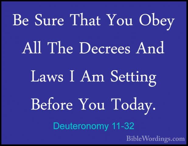 Deuteronomy 11-32 - Be Sure That You Obey All The Decrees And LawBe Sure That You Obey All The Decrees And Laws I Am Setting Before You Today.