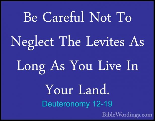 Deuteronomy 12-19 - Be Careful Not To Neglect The Levites As LongBe Careful Not To Neglect The Levites As Long As You Live In Your Land. 