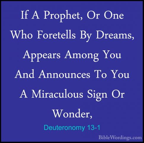 Deuteronomy 13-1 - If A Prophet, Or One Who Foretells By Dreams,If A Prophet, Or One Who Foretells By Dreams, Appears Among You And Announces To You A Miraculous Sign Or Wonder, 