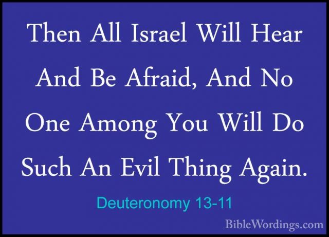Deuteronomy 13-11 - Then All Israel Will Hear And Be Afraid, AndThen All Israel Will Hear And Be Afraid, And No One Among You Will Do Such An Evil Thing Again. 