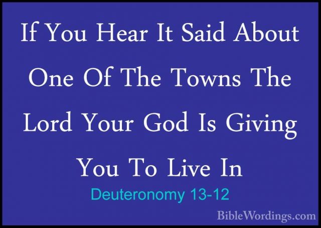 Deuteronomy 13-12 - If You Hear It Said About One Of The Towns ThIf You Hear It Said About One Of The Towns The Lord Your God Is Giving You To Live In 